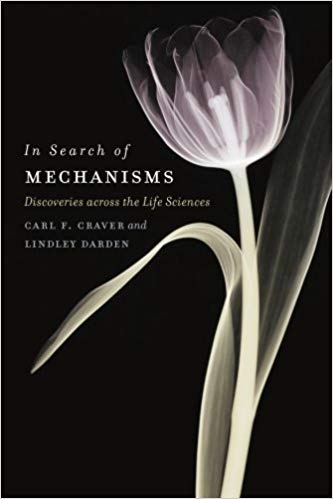 In Search of Mechanisms: Discoveries Across the Life Sciences